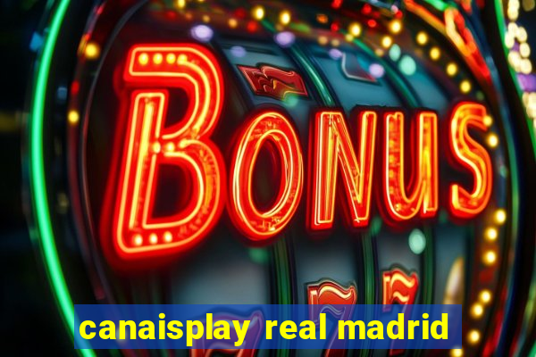 canaisplay real madrid